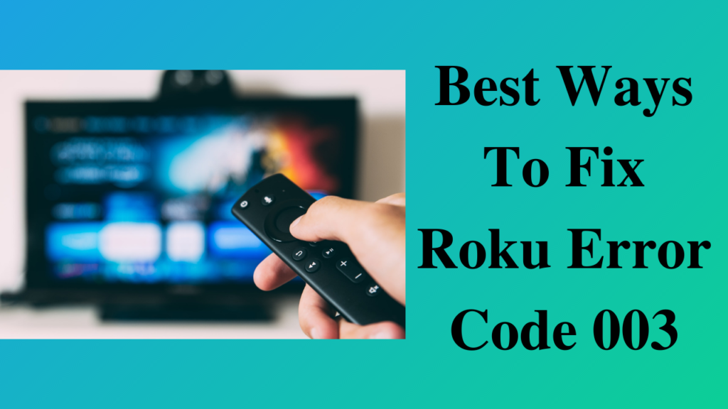Best Ways To Fix Roku Error Code 003