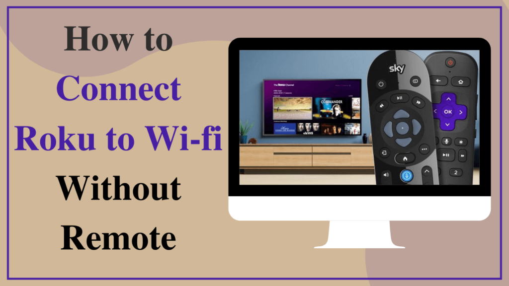 Connect Roku to Wifi Without Remote