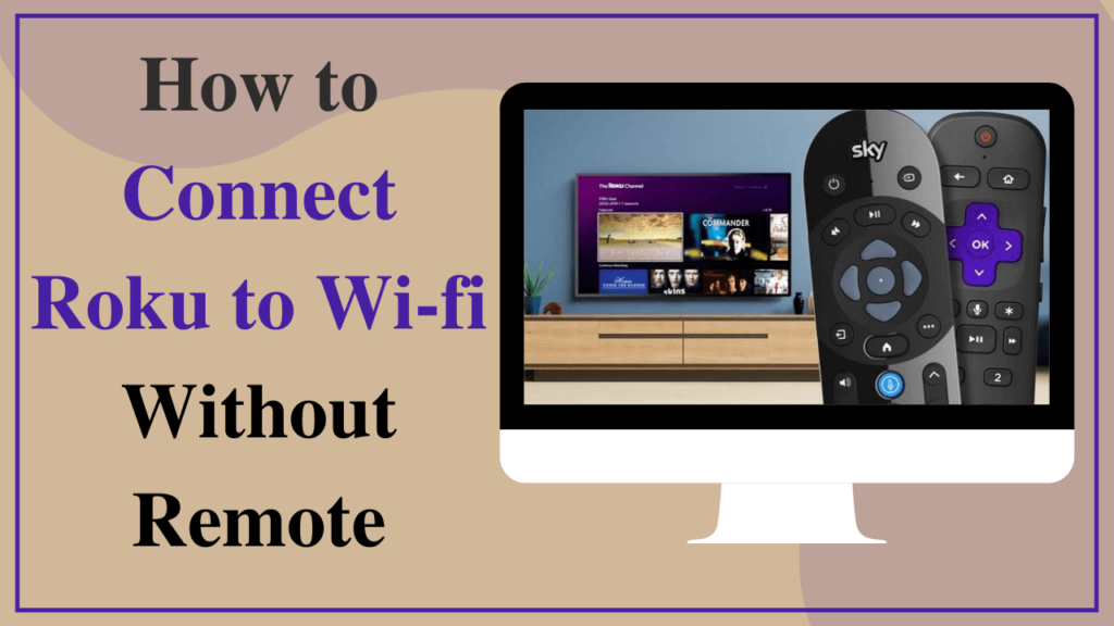 connect-roku-to-wifi-without-remote-up-to-date-guide