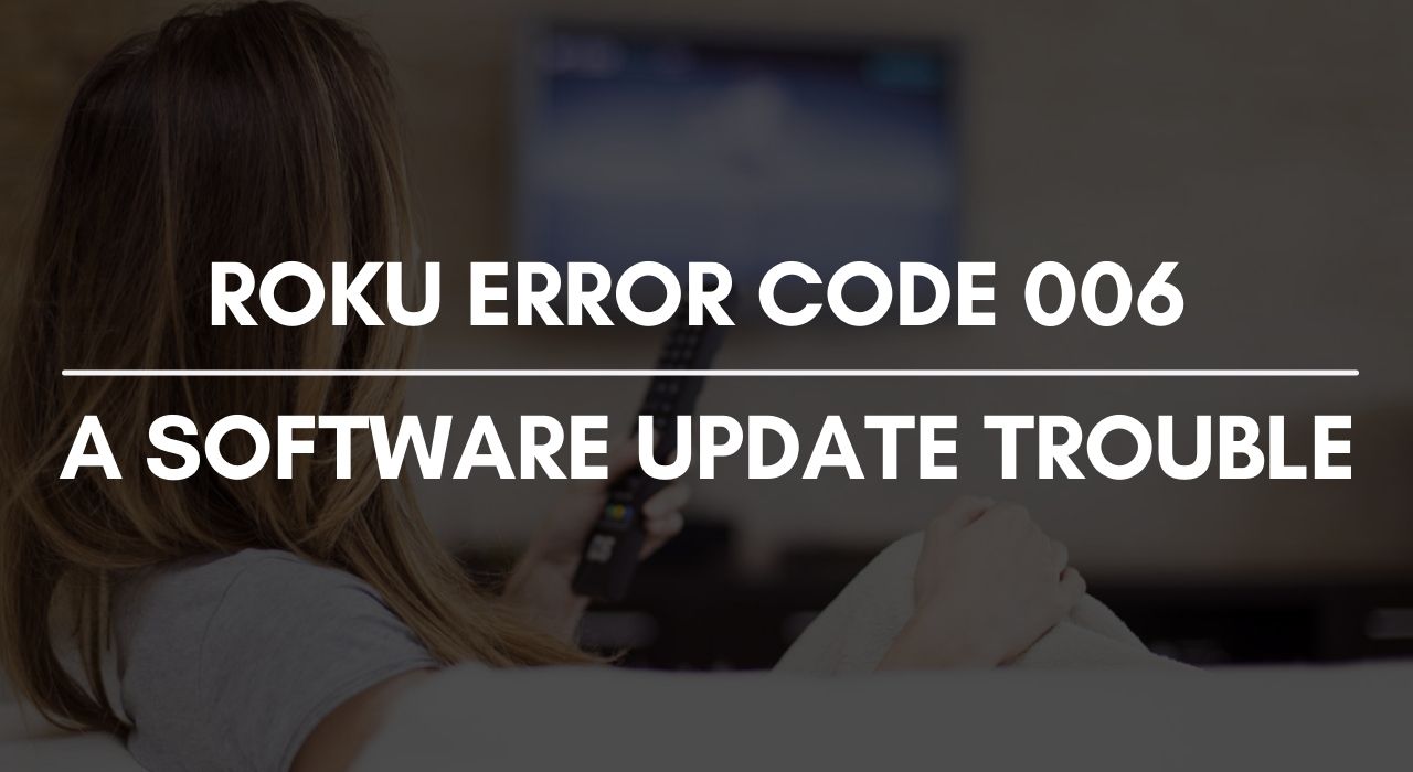 Quick Solutions to Fix Roku Error Code 006 | +1-844-521-9090