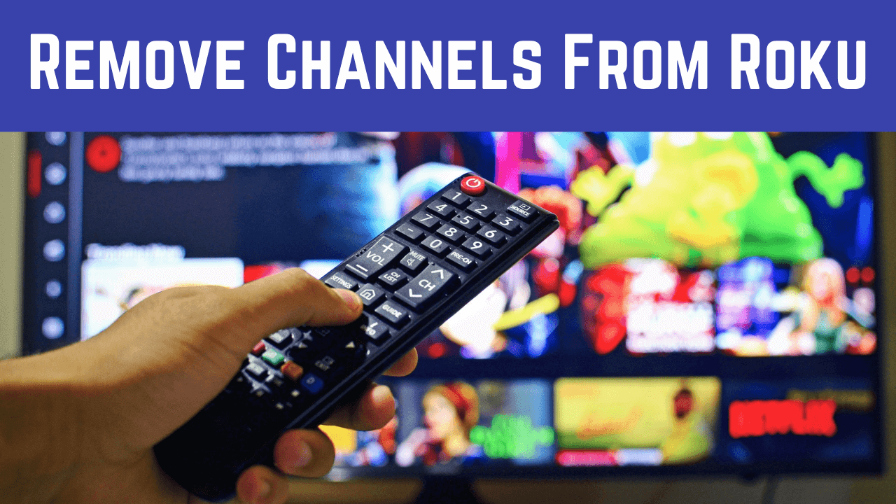 Complete Guide to Remove Channels From Roku Easy Steps [2021]